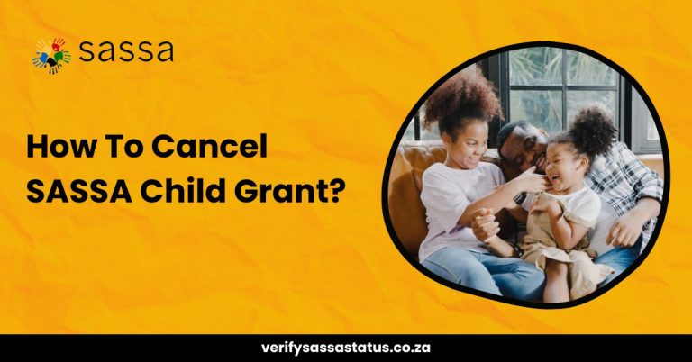 How To Cancel SASSA Child Grant in 2024? – Complete Process