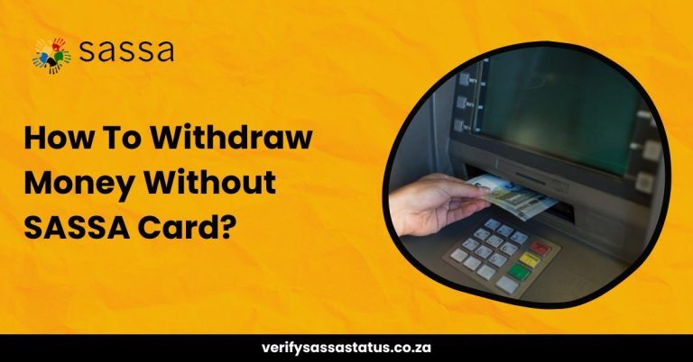 How To Withdraw Money Without SASSA Card? (2 Ways)