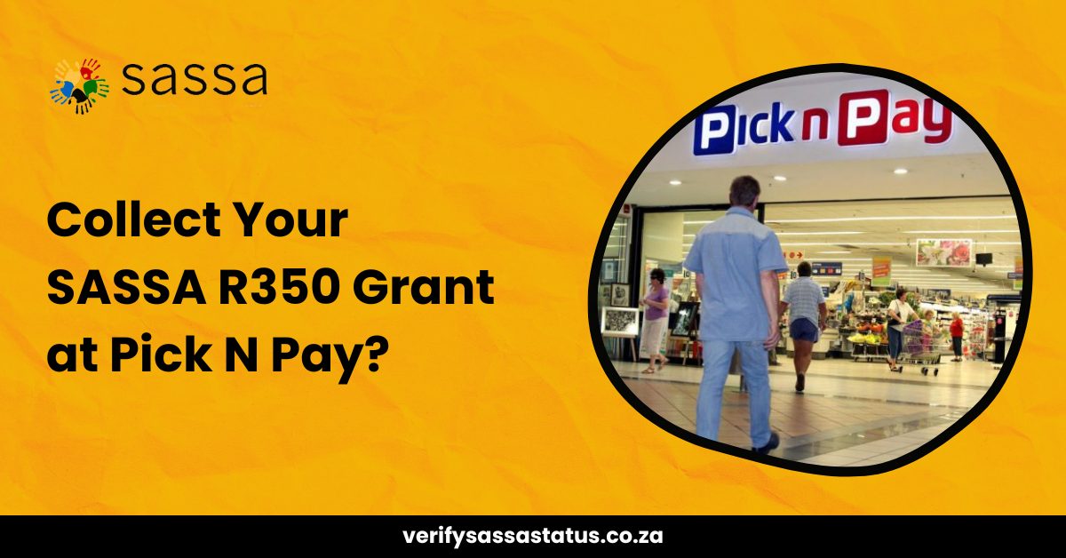 How to Collect Your SASSA R350 Grant at Pick N Pay