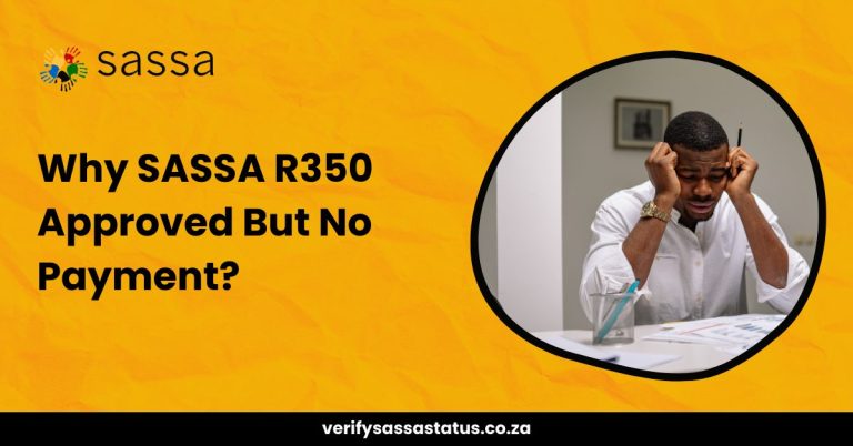 Why SASSA R350 Approved But No Payment? – Working Solution